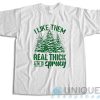 I Like Them Real Thick And Sprucey T-Shirt