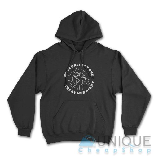 We've Only Got One Treat Her Right Hoodie Color Black
