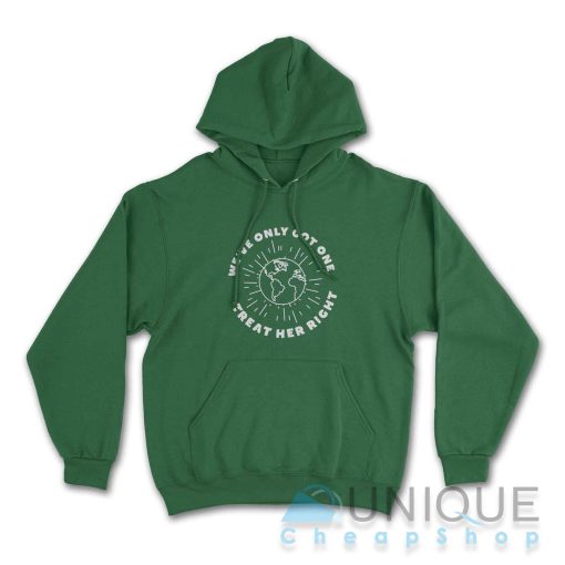 We've Only Got One Treat Her Right Hoodie Color Dark Green
