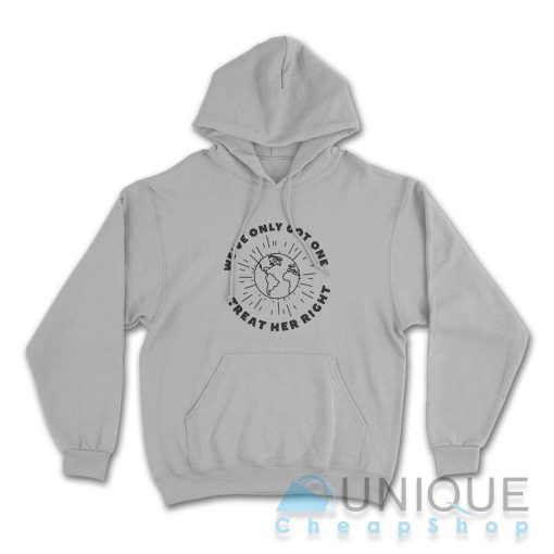 We've Only Got One Treat Her Right Hoodie Color Grey
