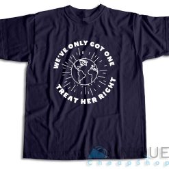 We've Only Got One Treat Her Right T-Shirt Color Navy