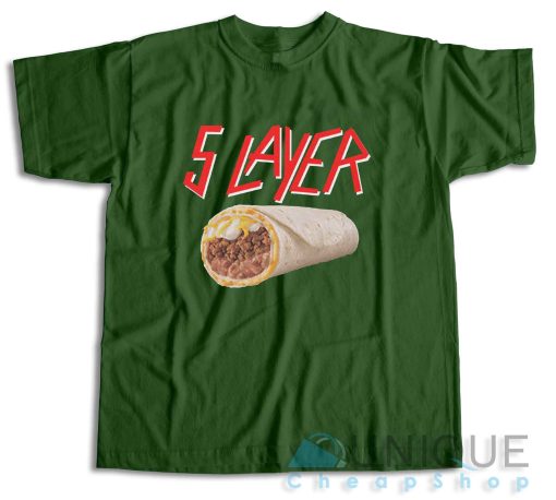 5 Layer Burrito Slayer T-Shirt Color Dark Green