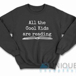 All the Cool Kids Are Reading Sweatshirt