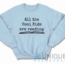 All the Cool Kids Are Reading Sweatshirt Color Light Blue