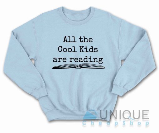 All the Cool Kids Are Reading Sweatshirt Color Light Blue