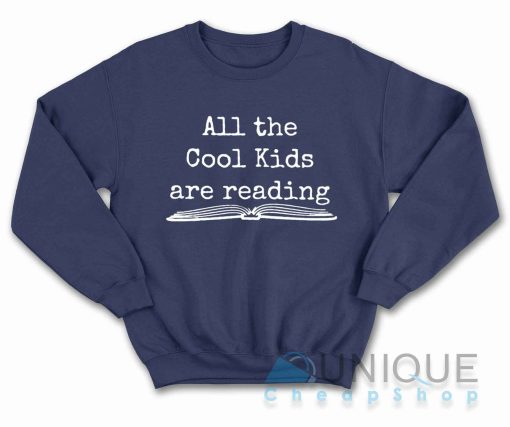 All the Cool Kids Are Reading Sweatshirt Color Navy