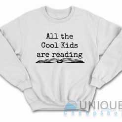 All the Cool Kids Are Reading Sweatshirt Color White