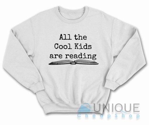 All the Cool Kids Are Reading Sweatshirt Color White
