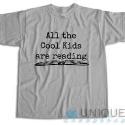 All the Cool Kids Are Reading T-Shirt Color Grey