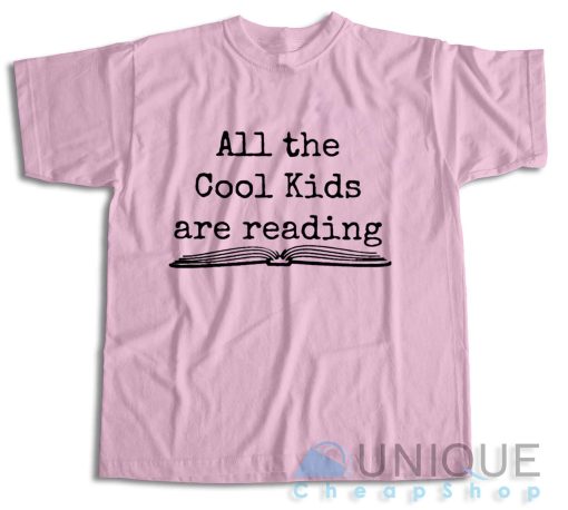 All the Cool Kids Are Reading T-Shirt Color Pink
