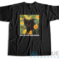 What Am I Even Doing Anymore T-Shirt