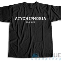 Atychiphobia Fear Of Failure Black T-shirt Color