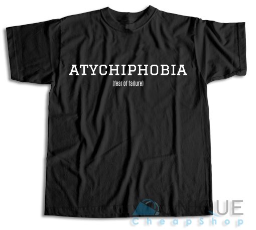 Atychiphobia Fear Of Failure Black T-shirt Color