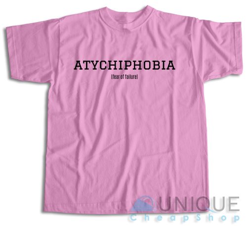 Atychiphobia Fear Of Failure Pink T-shirt Color