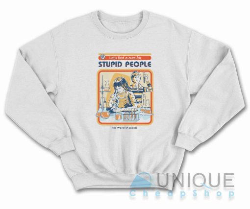 A Cure For Stupid People Sweatshirt