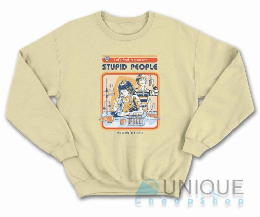 A Cure For Stupid People Sweatshirt Color Cream