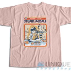 A Cure For Stupid People T-Shirt Color Pink
