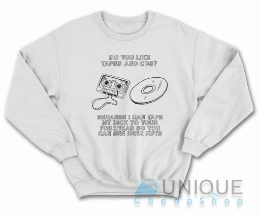 Do You Like Tapes and CDs Sweatshirt Color White