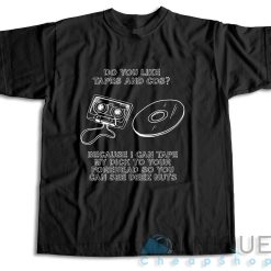 Do You Like Tapes and CDs T-Shirt Color Black