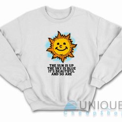 The Sun Is Up The Sky Is Blue Sweatshirt Color White