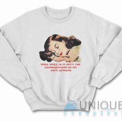 Well Well Well If It Isn't The Consequences Sweatshirt