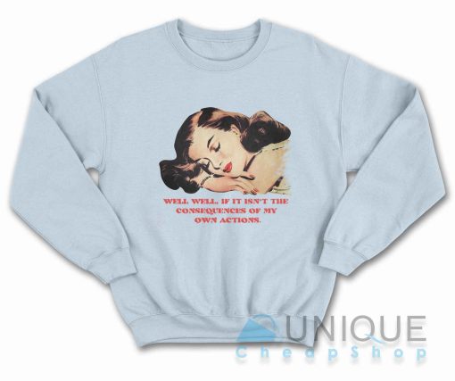 Well Well Well If It Isn't The Consequences Sweatshirt Color Light Blue