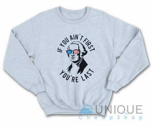 If You Ain't First You're Last Sweatshirt Color Light Blue