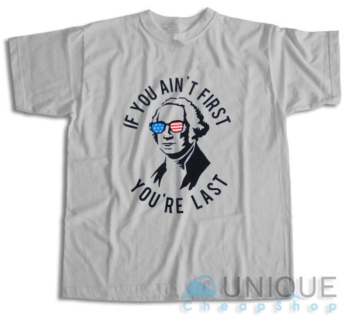 If You Ain't First You're Last T-Shirt Color Grey