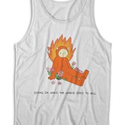 Doing Ok While The World Goes to Hell Tank Top