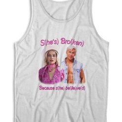 She's Broken Because She Believed Tank Top