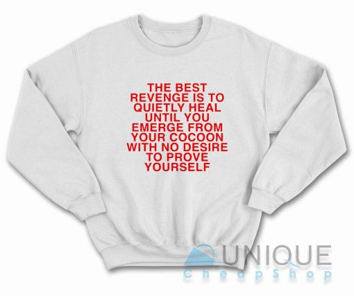 The Best Revenge is to Quietly Heal Sweatshirt
