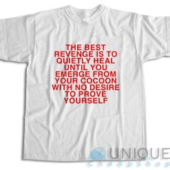 The Best Revenge is to Quietly Heal T-Shirt