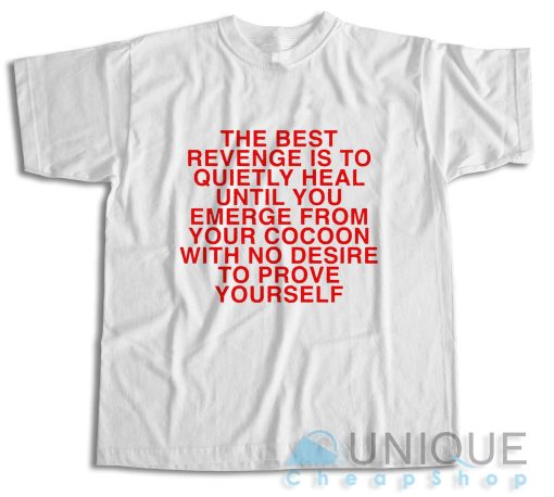 The Best Revenge is to Quietly Heal T-Shirt