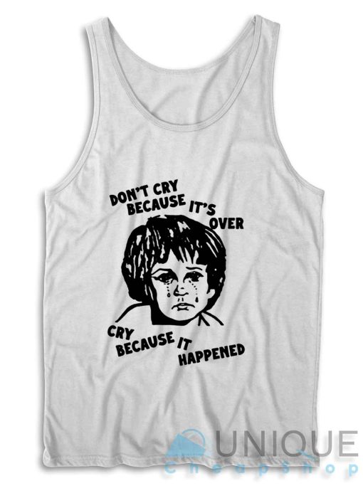 Don't Cry Because It's Over Tank Top