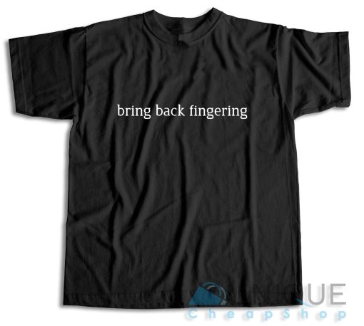 https://www.uniquecheapshop.com/product/bring-back-fingering-t-shirt/