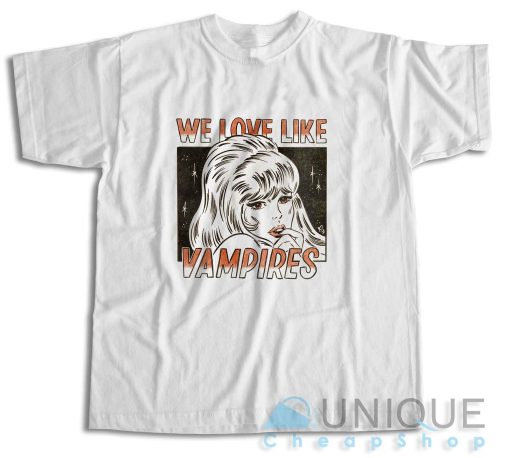 We Love Like Vampires T-Shirt