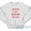 Jesus First Bacon Second Sweatshirt
