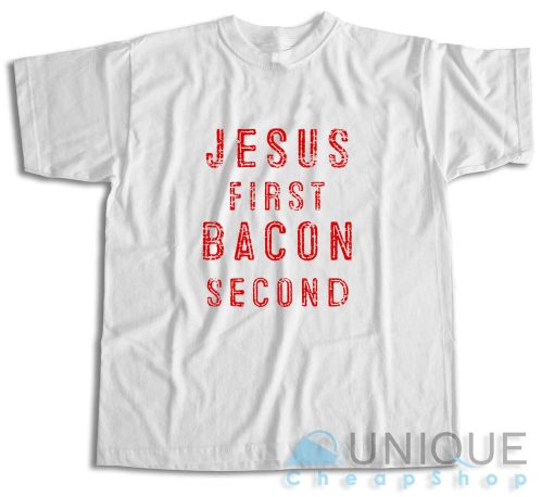 Jesus First Bacon Second T-Shirt